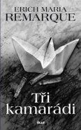 Tři kamarádi - Erich Maria Remarque