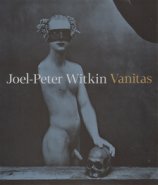 Joel-Peter Witkin: Vanitas - Otto M. Urban