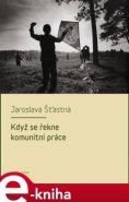 Když se řekne komunitní práce - Jaroslava Šťastná