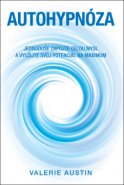 Autohypnóza – Jednoduše zapojte celou mysl a využijte svůj potenciál na maximum