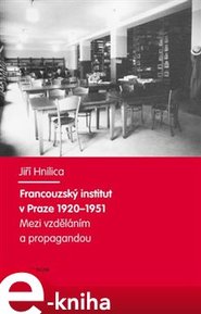 Francouzský institut v Praze 1920-1951 - Jiří Hnilica
