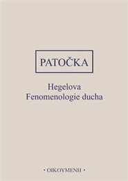 Hegelova Fenomenologie ducha - Jan Patočka