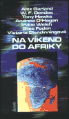 Na víkend do Afriky - Irvine Welsh, Alex Garland, William F. Deedes, Giles Foden, Victoria Glendinningová, Tony Hawks, Andrew O´Hagan