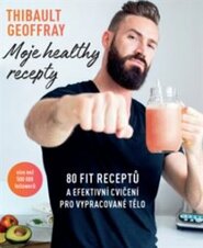 Moje healthy recepty – 80 fit receptů a efektivní cvičení pro vypracované tělo