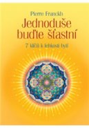 Jednoduše buďte šťastní – 7 klíčů k lehkosti bytí
