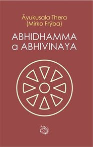 Abhidhamma a Abhivinaya - Ayukusala Thera, Mirko Frýba