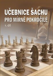 Učebnice šachu pro mírně pokročilé 1. díl