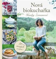 Nová biokuchařka Hanky Zemanové - 80 nových receptů! - Hana Zemanová