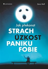 Jak překonat strach, úzkost, paniku a fobie - Doris Wolf