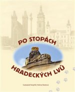 Po stopách hradeckých lvů - Helena Rezková, Svatopluk Pastyřík