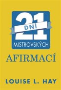 21 dní mistrovských afirmací - Louise L. Hay