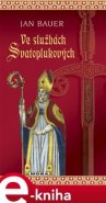 Ve službách Svatoplukových - Jan Bauer