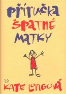 Příručka špatné matky - Kate Longová
