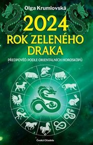 2024 – rok zeleného draka - Předpověď podle orientálních horoskopů - Olga Krumlovská