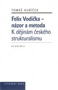 Felix Vodička - názor a metoda, K dějinám českého strukturalismu - Tomáš Kubíček