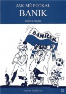 Jak mě potkal Banik - Dalibor Záruba