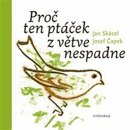 Proč ten ptáček z větve nespadne - Jan Skácel