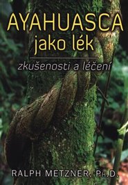 Ayahuasca jako lék - zkušenosti a léčení