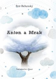 Anton a mrak - Petr Behenský