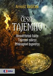 České tajemno - Neuvěřitelná fakta, tajemné nálezy, překvapivé hypotézy