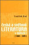 Česká a světová literatura v datech I (1800-1899) - František Brož