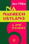 Na ňadrech ustláno a jiné povídky - Jan Míka