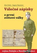 Válečné zápisky z první světové války vojína Dolejše z Nového Strašecí - Alois Dolejš, Dagmar Neprašová