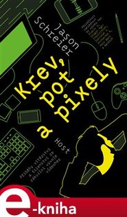 Krev, pot a pixely - Jason Schreier