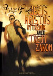Ježíš Kristus výtržník aneb Třetí zákon - Felix Boom