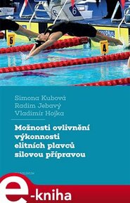 Možnosti ovlivnění výkonnosti elitních plavců silovou přípravou - Simona Kubová, Vladimír Hojka, Radim Jebavý