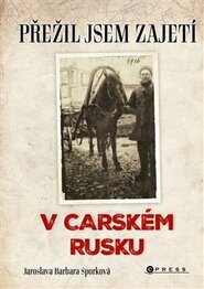 Přežil jsem zajetí v carském Rusku - Jaroslava Barbara Sporková