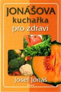 Jonášova kuchařka pro zdraví - Josef Jonáš