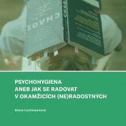 Psychohygiena aneb jak se radovat v okamžicích (ne)radostných