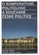 O komparativní politologii a současné české politice - Tomáš Lebeda, Michal Kubát