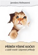 Příběh věrné kočky a další veselé i dojemné příběhy - Jaroslava Hofmanová