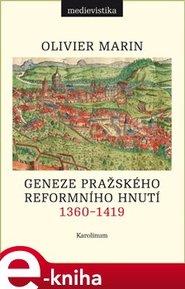 Geneze pražského reformního hnutí 1360-1419 - Olivier Marin