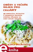 Obědy a večeře nejen pro celiaky - Karla Pelikánová