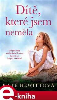 Dítě, které jsem neměla - Kate Hewittová