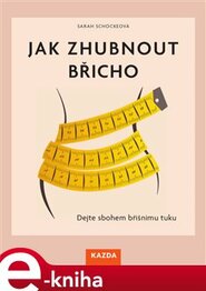 Jak zhubnout břicho - Sarah Schockeová