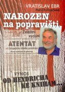 Narozen na popravišti - Vratislav Ebr, Marie Formáčková