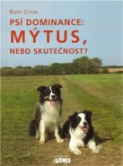 Psí dominance: Mýtus, nebo skutečnost? - Barry Eaton