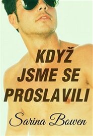 Když jsme se proslavili - Sarina Bowen