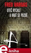 Uteč rychle a vrať se pozdě - Fred Vargas