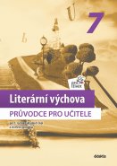 Literární výchova pro život 7 – Průvodce pro učitele pro 7. ročník základních škola a víceletá gymnázia