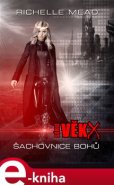 Věk X: Šachovnice bohů - Richelle Mead