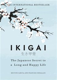 Ikigai : The Japanese secret to a long and happy life - Francesc Miralles, Hector Garcia