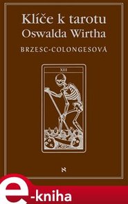 Klíče k tarotu Oswalda Wirtha - Régine Brzesc-Colognesová