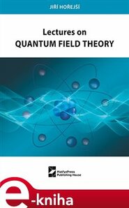 Lectures on Quantum Field Theory - Jiří Hořejší